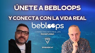 Únete a Bebloops, y conecta con la Vida Real con Daniel Llobet