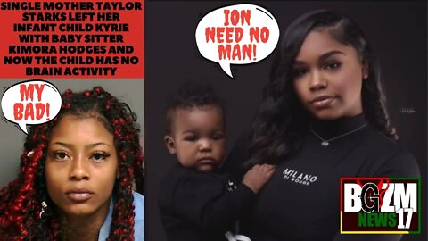 Single Mom Taylor Starks Left Her Infant Child Kyrie w/ Baby Sitter Kimora Hodges and This Happened