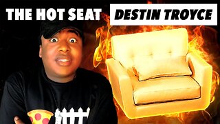 THE HOT SEAT with Destin Troyce!