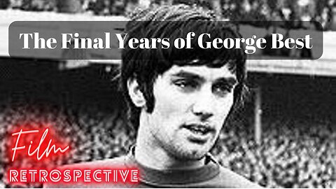 The final years of George Best