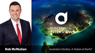 Australia's Destiny: A Nation of Serfs? with Rob McMullan