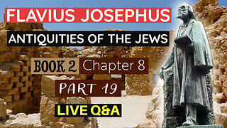 LIVE Bible Q&A | plus Flavius Josephus - Antiquities of the Jews | Book 2 - Chapter 8 (Part 19)