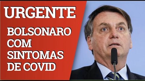 URGENTE: BOLSONARO ESTÁ COM SINTOMAS DE COVID