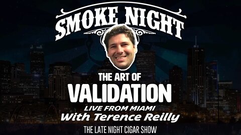 Smoke Night LIVE – Validating with Terence Reilly