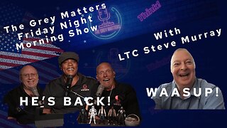 Friday Night Morning Show! LTC Steve Murray is BACK!