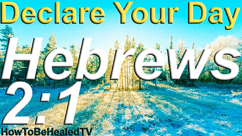 Hebrews 2:1 - Word Wednesdays - Declare Your Day - HowToBeHealedTV