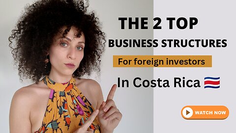 The 2 TOP Business Structures for Foreign Investors in Costa Rica 🇨🇷