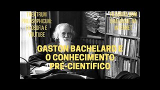 Theatrum Philosophicum − GASTON BACHELARD e o conhecimento pré-científico