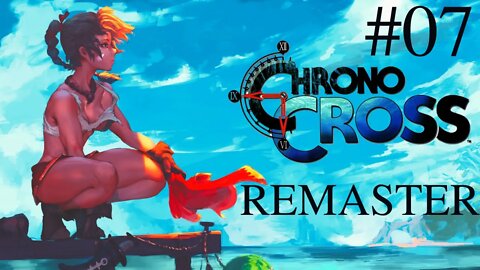 Chrono Cross Remastered:Mount Pyre - The Radical Dreamers Edition Gameplay PT-BR [Longplay]#07