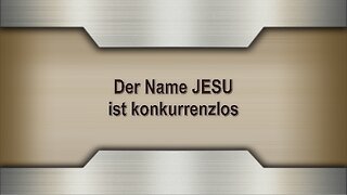 Der Name JESU ist konkurrenzlos