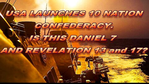USA LAUNCHES 10 NATION CONFEDERACY/ DANIEL 7 REV. 13.17?