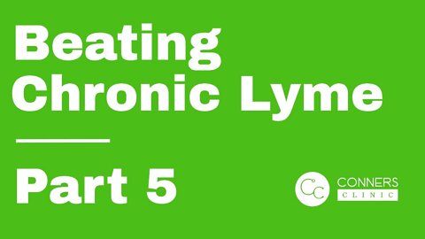 Beating Chronic Lyme Series - Part 5 | Conners Clinic