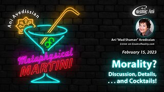 "Metaphysical Martini" 02/16/2023 - Morality? Discussion, Details and . . . Cocktails!