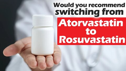 Q & A: Would you recommend switching from atorvastatin to rosuvastatin?