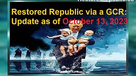 RESTORED REPUBLIC VIA A GCR UPDATE AS OF OCTOBER 13, 2023
