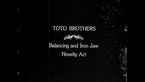 "Toto Brothers, Iron Jaw Novelty Act" (1919 Original Black & White Film)