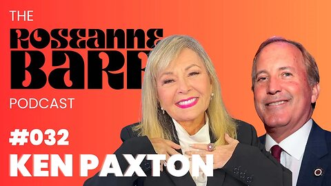 Attorney General Ken Paxton Reacts to SCOTUS' TX Ruling | The Roseanne Barr Podcast: Episode 32