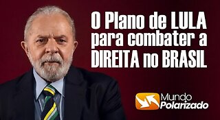 REVELADO o plano de Lula para combater a Direita no Brasil