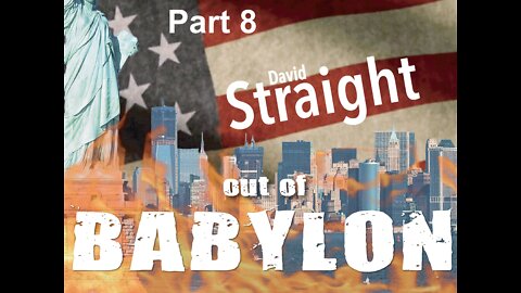 Out of Babylon with David Straight - Part 8
