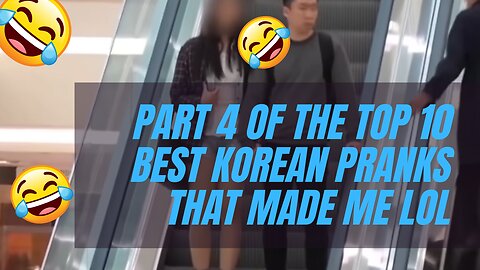 PART 4 OF THE TOP 10 BEST KOREAN PRANKS THAT MADE ME LOL