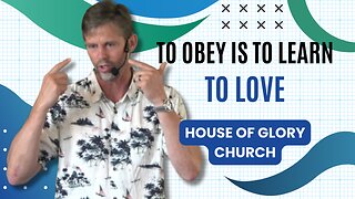 To Obey Is To Learn To Love | Pastor Kevin Hill | House of Glory Church
