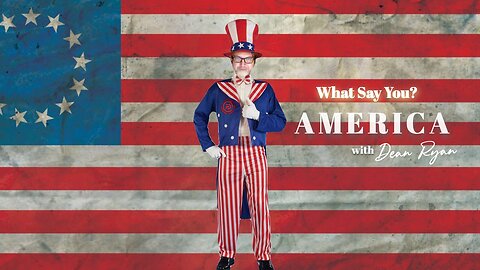 What Say You America? with Dean Ryan ft. Special Guests