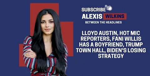 Between The Headlines with Alexis Wilkins Lloyd Austin, Fani Willis' boyfriend, Trump Town Hall