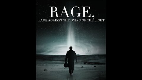 "RAGE AGAINST THE LIGHT" "DO NOT GO EASY INTO THE LIGHT"