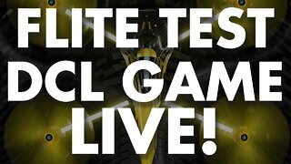 DCL Game LIVE w/ Flite Test! Come Hang out!