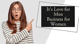 It's Love for Men, But Business for Women