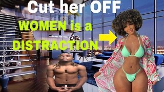 This is why WOMEN is a DISTRACTION (the REAL)