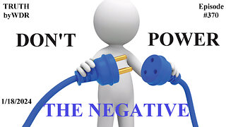 DON'T POWER THE NEGATIVE - TRUTH by WDR - Ep. 370 preview