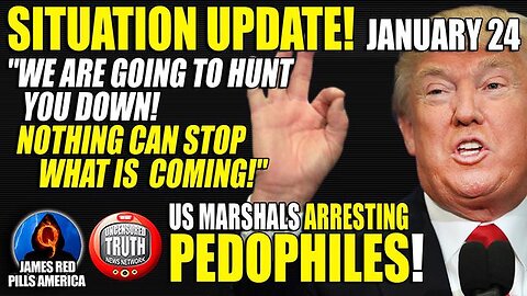 SITUATION UPDATE JAN 24: "WE'RE GOING TO HUNT YOU DOWN! NCSWIC!" US MARSHALS ARRESTING PEDOS! WOW!