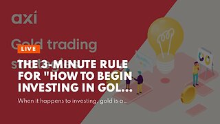 The 3-Minute Rule for "How to Begin Investing in Gold: A Beginner's Guide"