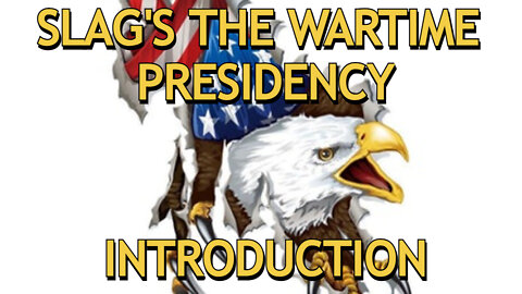SLAG'S "THE WARTIME PRESIDENCY" - INTRODUCTION