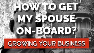 HOW DO I GET MY SPOUSE ON BOARD? - Growing Your Handyman Business