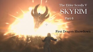 The Elder Scrolls V Skyrim Part 6 - First Dragon Showdown