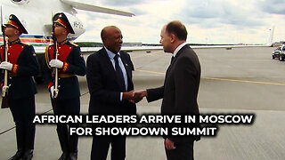 African Leaders Arrive in Moscow for Showdown Summit