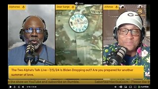 The Two Alpha's Talk Live - 7/5/24 With Dear Sarge, Biden Dropping out? and are you prepared for another summer of love.