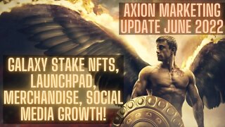 Axion Marketing Update June 2022: Galaxy Stake NFTs, Launchpad, Merchandise, Social Media Growth!