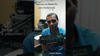 Eco no Rádio Px é para usar de vez em quando