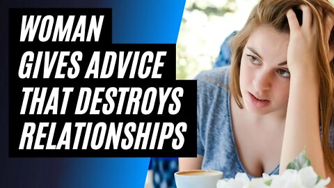 Woman Gives Toxic Relationship Advice That Destroys Her Relationships