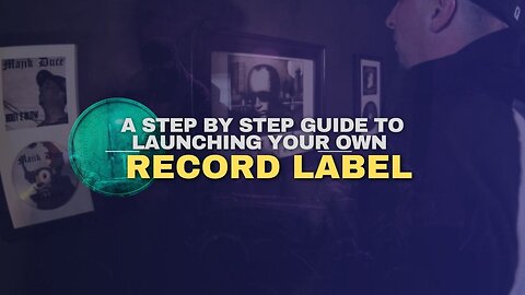 A Step by Step Guide to Launching Your Own Record Label