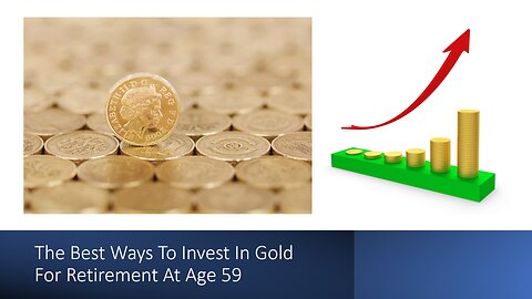 Best Ways To Invest In Gold For Retirement At Age 59