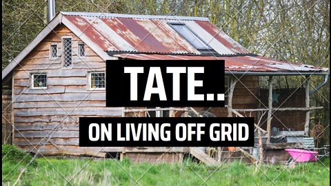 Tate on living off grid