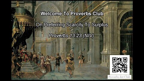 On Preferring Scarcity To Surplus - Proverbs 13:23