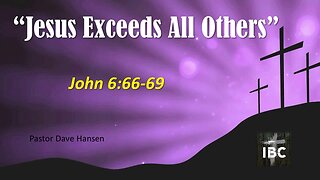 Jesus Exceeds All Others, Pastor Hansen, 10-01-2023