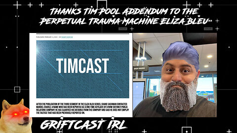 Thanks Tim Pool Addendum to the Perpetual Trauma Machine Eliza Bleu GRIFTCAST IRL