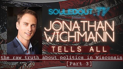 Jonathan Wichmann Tells All: The Raw Truth About Politics in Wisconsin [Part 3]