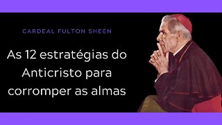 Cardeal Fulton Sheen | As 12 estratégias do Anticristo para corromper as almas